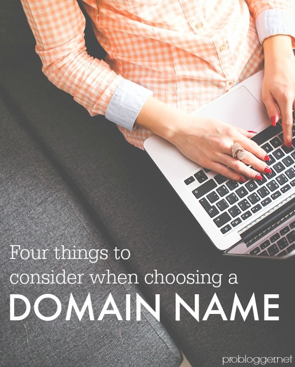 4 Things to Consider When Choosing Your Domain Name