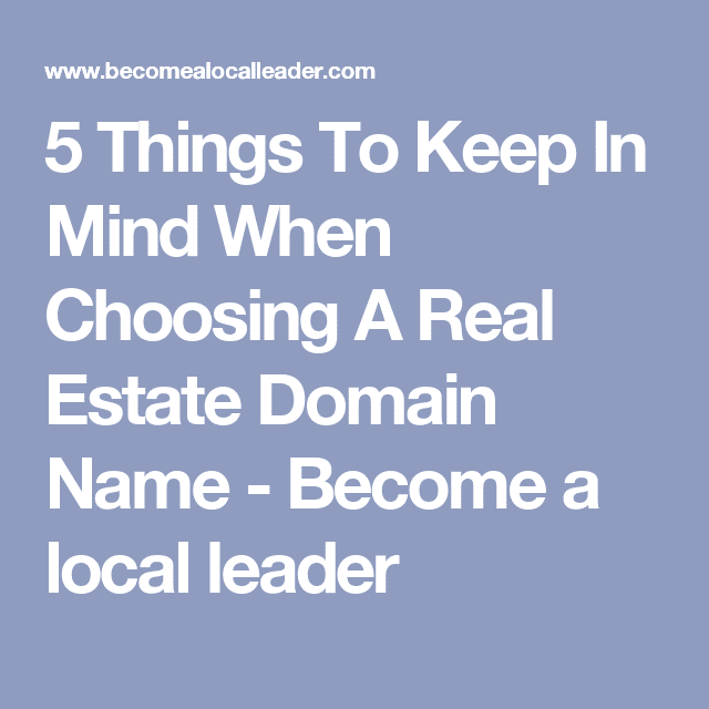 5 Things To Keep In Mind When Choosing A Real Estate Domain Name ...
