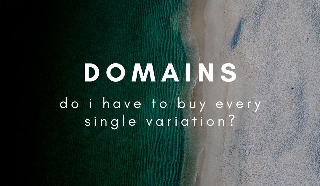 Do I need to buy every variation of my domain name?