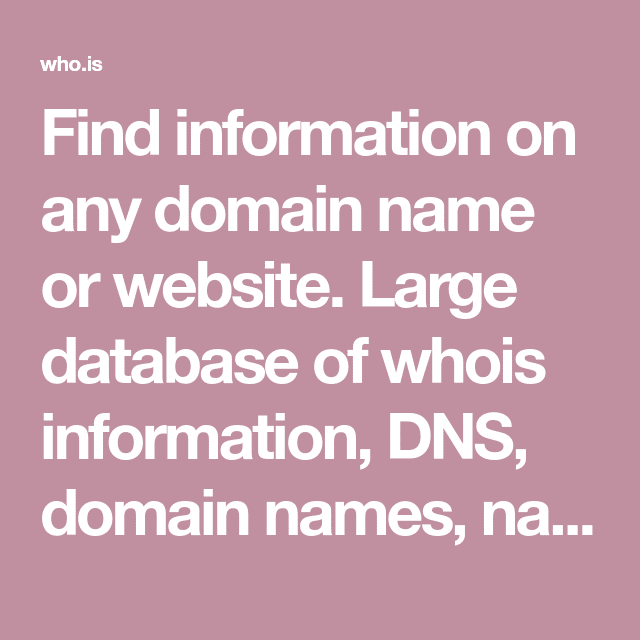 Find information on any domain name or website. Large database of whois ...