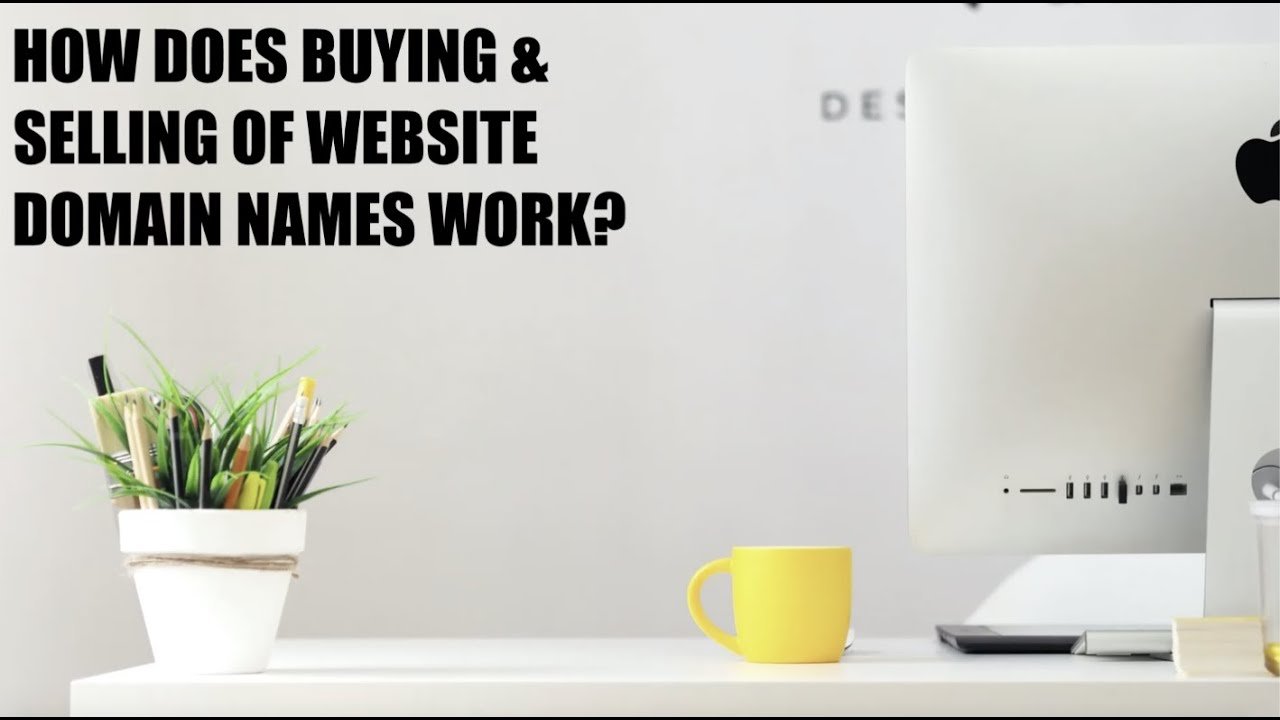 How Buying &  Selling of Website Domain Names Work?