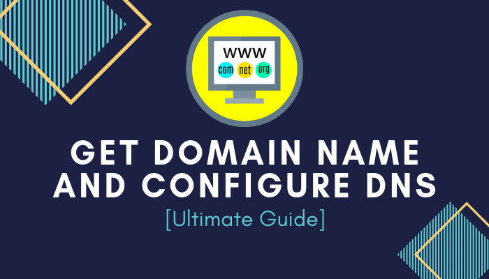 How to Get domain name and Configure DNS [Ultimate Guide]