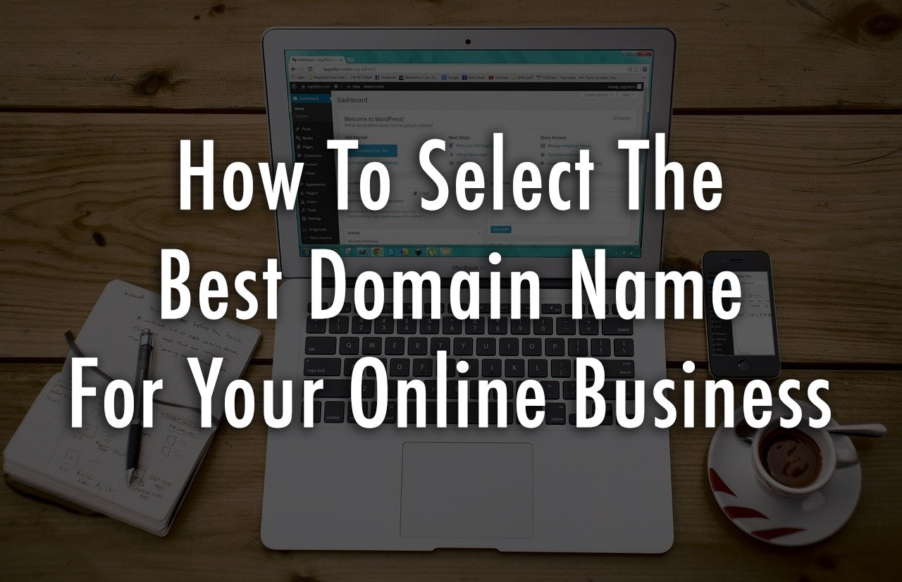 How To Select The Best Domain Name For Your Online Business
