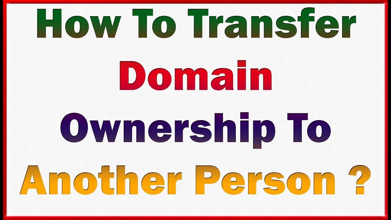How To Transfer Domain Name Ownership To Another Person ...