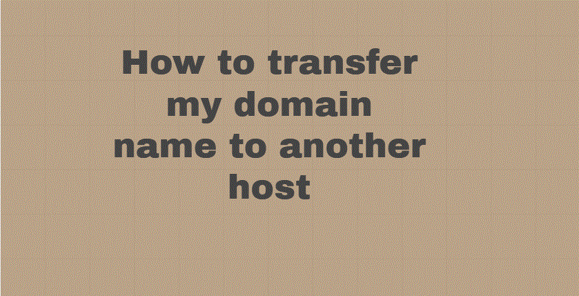 How to transfer my domain name to another host