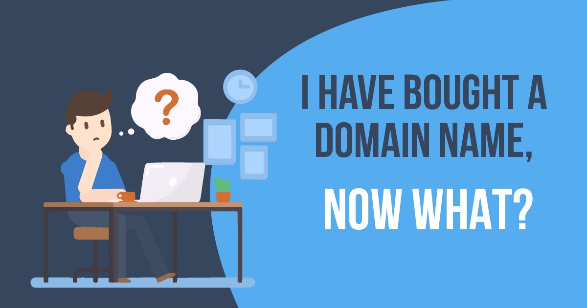 I Have Bought A Domain Name, Now What? (First Things To Do)