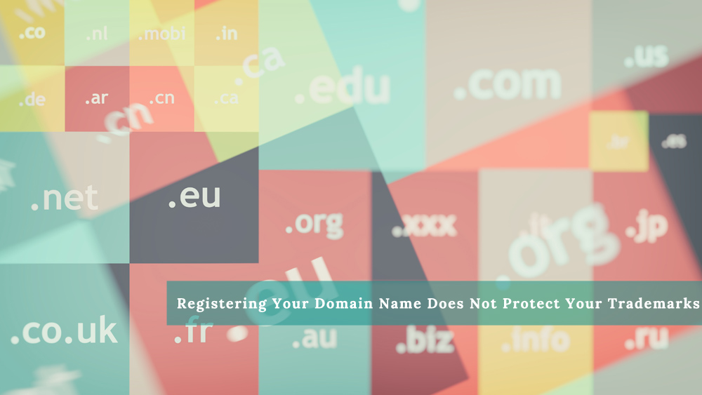 Registering Your Domain Name Does Not Protect Your Trademark