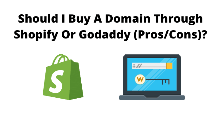 Should I Buy A Domain Through Shopify Or Godaddy (Pros/Cons)?