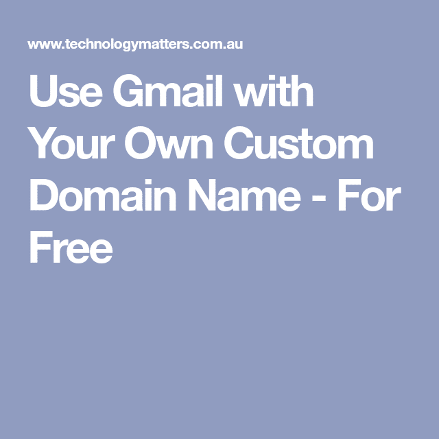 Use Gmail with Your Own Custom Domain Name