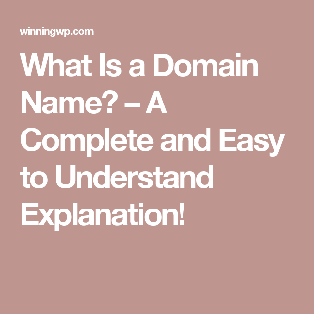 What Is a Domain Name?  A Complete and Easy to Understand Explanation ...