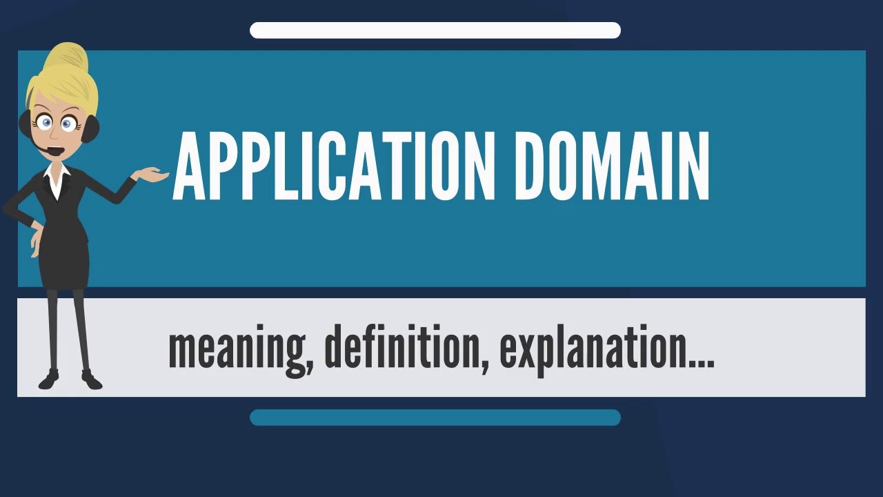 What is APPLICATION DOMAIN? What does APPLICATION DOMAIN ...