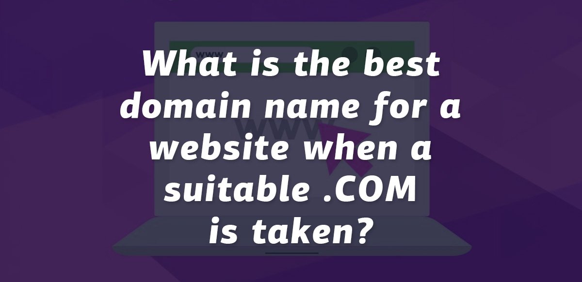 What is the best domain name for a website when a suitable ...
