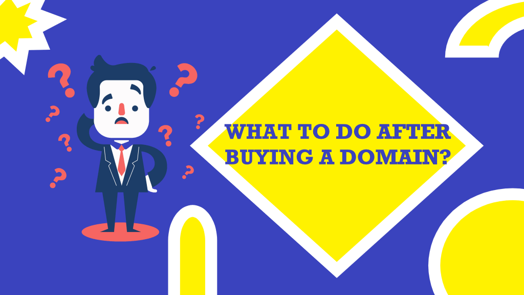 What To Do After Buying A Domain Name? 9 Amazing Things To Do
